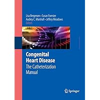 Congenital Heart Disease: The Catheterization Manual Congenital Heart Disease: The Catheterization Manual Paperback Kindle