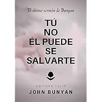 TÚ NO ÉL PUEDE SE SALVARTE (Spanish Edition)
