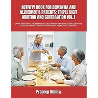 ACTIVITY BOOK FOR DEMENTIA AND ALZHEIMER’S PATIENTS: TRIPLE DIGIT ADDITION AND SUBTRACTION VOL.1: LARGE PRINT MATH PROBLEMS AND SOLUTIONS WITH ANSWERS ... RISK OF PARKINSON, ALZHEIMER, DEMENTIA ACTIVITY BOOK FOR DEMENTIA AND ALZHEIMER’S PATIENTS: TRIPLE DIGIT ADDITION AND SUBTRACTION VOL.1: LARGE PRINT MATH PROBLEMS AND SOLUTIONS WITH ANSWERS ... RISK OF PARKINSON, ALZHEIMER, DEMENTIA Paperback