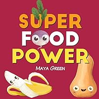 Super Food Power: A children's book about the powers of colourful fruits and vegetables Super Food Power: A children's book about the powers of colourful fruits and vegetables Paperback Kindle Hardcover