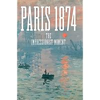 Paris 1874: The Impressionist Moment
