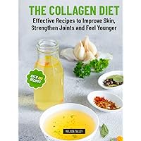 The Collagen Diet: Effective Recipes to Improve Skin, Strengthen Joints and Feel Younger The Collagen Diet: Effective Recipes to Improve Skin, Strengthen Joints and Feel Younger Hardcover Kindle Paperback