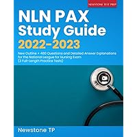 NLN PAX Study Guide 2022-2023: New Outline + 480 Questions and Detailed Answer Explanations for the National League for Nursing Exam (3 Full-Length Practice Tests)
