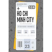 HO CHI MINH CITY Boarding Pass Notebook: HO CHI MINH CITY SGN Airport Airplane Ticket Journal Cover, Tan Son Nhat International Airport Flight ... Pages Diary Gift For Travelers Men & Women