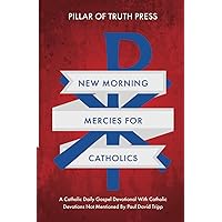 New Morning Mercies for Catholics: A Catholic Daily Gospel Devotional WIth Catholic Devotions Not Mentioned By Paul