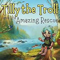 Tilly the Troll and the Amazing Rescue: A cute story of a kind-hearted Troll saving a fishes life