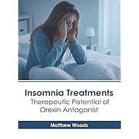 Insomnia Treatments: Therapeutic Potential of Orexin Antagonist Insomnia Treatments: Therapeutic Potential of Orexin Antagonist Hardcover