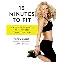 15 Minutes to Fit: The Simple 30-Day Guide to Total Fitness, 15 Minutes At A Time 15 Minutes to Fit: The Simple 30-Day Guide to Total Fitness, 15 Minutes At A Time Paperback Kindle