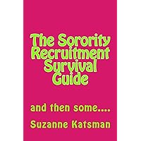 The Sorority Recruitment Survival Guide: and then some.... The Sorority Recruitment Survival Guide: and then some.... Paperback Kindle