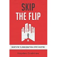 Skip the Flip: Secrets the 1% Know About Real Estate Investing Skip the Flip: Secrets the 1% Know About Real Estate Investing Paperback Audible Audiobook Kindle Spiral-bound