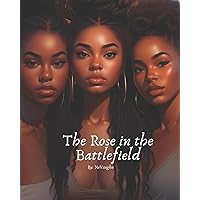 The Rose In The Battlefield The Rose In The Battlefield Paperback Kindle