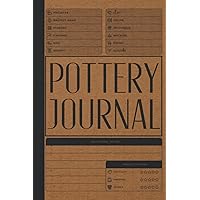Pottery Journal: Pottery Project Log Book For Beginners & Professionals - To Record & Organize Your Ceramic Work - Gifts For Pottery Makers & Artists Pottery Journal: Pottery Project Log Book For Beginners & Professionals - To Record & Organize Your Ceramic Work - Gifts For Pottery Makers & Artists Paperback Hardcover