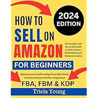 How To Sell on Amazon for Beginners, 2024 Edition: The Complete and Up-to-Date Guide on How to Start a Profitable Amazon FBA, FBM, & KDP Business In ... Hustle to Passive Income with Zero Experience How To Sell on Amazon for Beginners, 2024 Edition: The Complete and Up-to-Date Guide on How to Start a Profitable Amazon FBA, FBM, & KDP Business In ... Hustle to Passive Income with Zero Experience Paperback Kindle