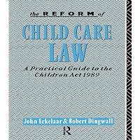 The Reform of Child Care Law: A Practical Guide to the Children Act 1989 The Reform of Child Care Law: A Practical Guide to the Children Act 1989 Kindle Hardcover Paperback