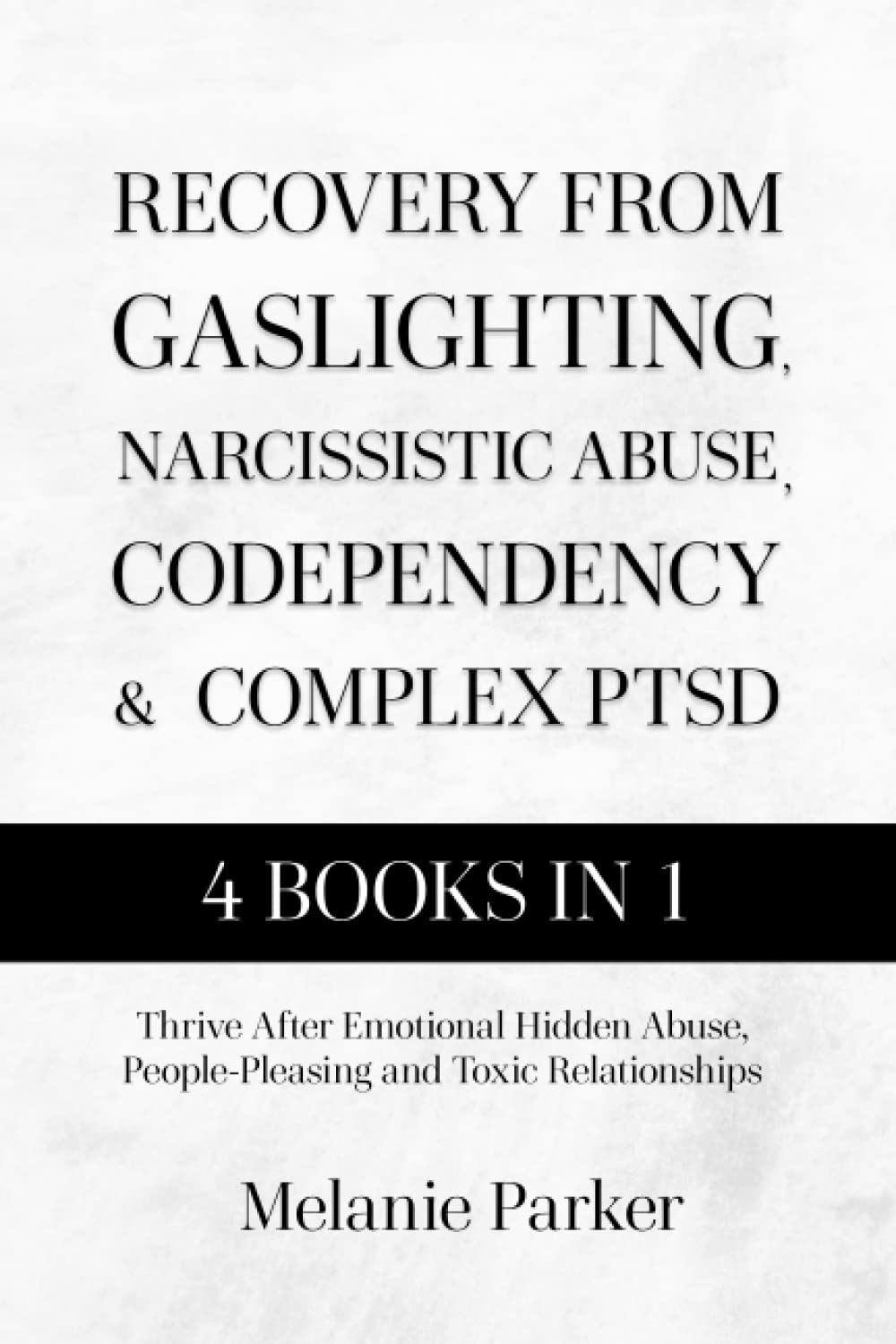 Recovery From Gaslighting, Narcissistic Abuse, Codependency & Complex PTSD: Thrive After Emotional Hidden Abuse, People-Pleasing and Toxic Relationships