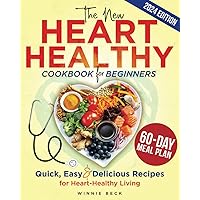The New Heart Healthy Cookbook for Beginners: Quick, Easy & Delicious Recipes for Heart-Healthy Living. Includes 60-Day Meal Plan The New Heart Healthy Cookbook for Beginners: Quick, Easy & Delicious Recipes for Heart-Healthy Living. Includes 60-Day Meal Plan Paperback Kindle