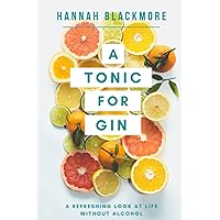 A Tonic For Gin: A Refreshing Look At Life Without Alcohol