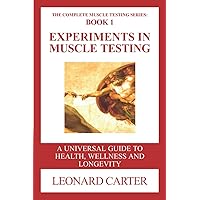 Experiments in Muscle Testing: A Universal Guide to Health, Wellness and Longevity Experiments in Muscle Testing: A Universal Guide to Health, Wellness and Longevity Paperback