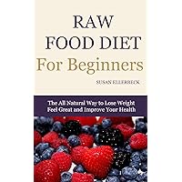 Raw Food Diet for Beginners: The All Natural Way to Lose Weight Feel Great & Improve your Health Raw Food Diet for Beginners: The All Natural Way to Lose Weight Feel Great & Improve your Health Paperback Kindle