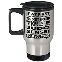 Judo Coaching Mug – If At First You Don’t Succeed Try Doing What Your Judo Sensei Told You To Do Travel Mug
