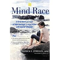 Mind Race: A Firsthand Account of One Teenager's Experience with Bipolar Disorder (Adolescent Mental Health Initiative) Mind Race: A Firsthand Account of One Teenager's Experience with Bipolar Disorder (Adolescent Mental Health Initiative) Paperback Kindle Hardcover