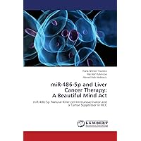 miR-486-5p and Liver Cancer Therapy: A Beautiful Mind Act: miR-486-5p: Natural Killer cell Immunoactivator and a Tumor Suppressor in HCC