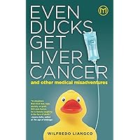 Even Ducks Get Liver Cancer and other medical misadventures Even Ducks Get Liver Cancer and other medical misadventures Paperback Kindle