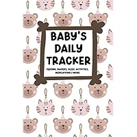 Baby's Daily Tracker: Easily Track Baby's Routine with 90 Easy to Fill Pages, Monitor Feeding, Diapers, Sleep, Activities And More!