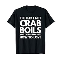 The Day I Met Crab Boils - Crab Boils T-Shirt