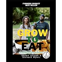 GROW TO EAT: A VEGETABLE GROWING GUIDE/ COOKBOOK (Grow Your Own Food) GROW TO EAT: A VEGETABLE GROWING GUIDE/ COOKBOOK (Grow Your Own Food) Paperback Kindle