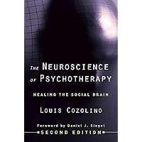 The Neuroscience of Psychotherapy: Healing the Social Brain (The Norton Series on Interpersonal Neurobiology) The Neuroscience of Psychotherapy: Healing the Social Brain (The Norton Series on Interpersonal Neurobiology) Hardcover