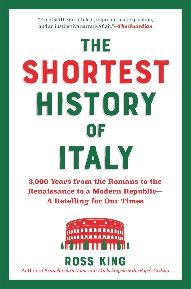 The Shortest History of Italy: 3,000 Years from the Romans to the Renaissance to a Modern Republic―A Retelling for Our Times