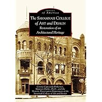 The Savannah College of Art and Design: Restoration of an Architectural Heritage (Images of America: Georgia) The Savannah College of Art and Design: Restoration of an Architectural Heritage (Images of America: Georgia) Paperback Kindle Hardcover