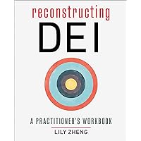 Reconstructing DEI: A Practitioner's Workbook