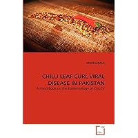 CHILLI LEAF CURL VIRAL DISEASE IN PAKISTAN: A Hand Book on the Epidemiology of ChiLCV CHILLI LEAF CURL VIRAL DISEASE IN PAKISTAN: A Hand Book on the Epidemiology of ChiLCV Paperback