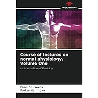 Course of lectures on normal physiology. Volume One: Lectures on Normal Physiology