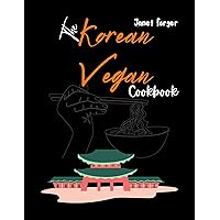 The Korean Vegan Cookbook: Delicious Plant-Based Recipes to Savor the Flavors of Korea The Korean Vegan Cookbook: Delicious Plant-Based Recipes to Savor the Flavors of Korea Kindle
