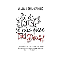 Ai de Mim se Não Fosse Deus: A Jornada de Uma Mulher que Precisou de Coragem Para Reconhecer que Dava Conta de Tudo (Portuguese Edition)