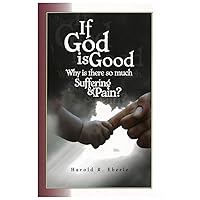 If God Is Good, Why Is There So Much Suffering and Pain?