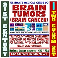 21st Century Ultimate Medical Guide to Brain Tumors - Authoritative, Practical Clinical Information for Physicians and Patients, Treatment Options (Two CD-ROM Set)