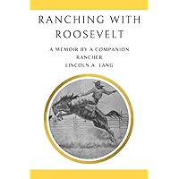 Ranching with Roosevelt: A Memoir by a Companion Rancher