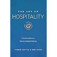 The Art of Hospitality: A Practical Guide for a Ministry of Radical Welcome The Art of Hospitality: A Practical Guide for a Ministry of Radical Welcome Paperback Kindle