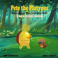 Pete the Platypus: Quest for the Golden Bill: A Coloring Book Pete the Platypus: Quest for the Golden Bill: A Coloring Book Paperback