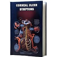 Corneal Ulcer Symptoms: Discover the indicators of corneal ulcers, a type of eye infection that can lead to discomfort and impaired vision. Corneal Ulcer Symptoms: Discover the indicators of corneal ulcers, a type of eye infection that can lead to discomfort and impaired vision. Paperback