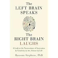 Left Brain Speaks, the Right Brain Laughs: A Look at the Neuroscience of Innovation & Creativity in Art, Science & Life Left Brain Speaks, the Right Brain Laughs: A Look at the Neuroscience of Innovation & Creativity in Art, Science & Life Paperback Audible Audiobook Kindle Audio CD