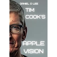 Tim Cook's Apple Vision (Tech Titans) Tim Cook's Apple Vision (Tech Titans) Kindle Paperback Hardcover
