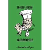Bad Ass Recipes: Cookbook to Write Favourite Recipes, recipes notebook, 110 pages