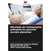 Résultats de l'échographie prénatale du placenta accreta placentae (French Edition)