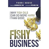 Fishy Business: Why Fish Oils Can Do More Harm Than Good Fishy Business: Why Fish Oils Can Do More Harm Than Good Paperback Kindle