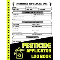 Pesticide Applicator Log Book: Pesticide Application Record Keeping Book: Chemical Pest and Insect Control Application | Track Certified Applicator Name, Pesticide, Crop, Etc.